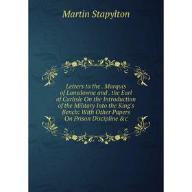 Книга Letters to the Marquis of Lansdowne and the Earl of Carlisle On the Introduction of the Military Into the King's Bench: With Other Papers On Pri
Книга Letters to the Marquis of Lansdowne and the Earl of Carlisle On the Introduction of the Military Into the King's Bench: With Other Papers On Pri