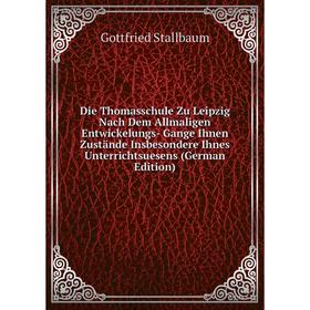 Книга Die Thomasschule Zu Leipzig Nach Dem Allmaligen Entwickelungs- Gange Ihnen Zustände Insbesondere Ihnes Unterrichtsuesens
Книга Die Thomasschule Zu Leipzig Nach Dem Allmaligen Entwickelungs- Gange Ihnen Zustände Insbesondere Ihnes Unterrichtsuesens