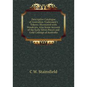 Книга Descriptive Catalogue of Australian Tradesmen's Tokens: Illustrated with Woodcuts, Also Some Account of the Early Silver Pieces and Gold Coinage
Книга Descriptive Catalogue of Australian Tradesmen's Tokens: Illustrated with Woodcuts, Also Some Account of the Early Silver Pieces and Gold Coinage