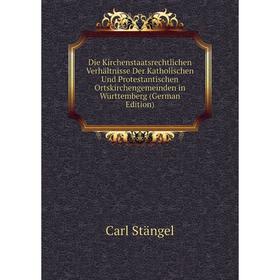 Книга Die Kirchenstaatsrechtlichen Verhältnisse Der Katholischen Und Protestantischen Ortskirchengemeinden in Württemberg
Книга Die Kirchenstaatsrechtlichen Verhältnisse Der Katholischen Und Protestantischen Ortskirchengemeinden in Württemberg