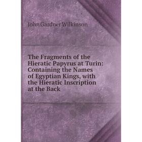Книга The Fragments of the Hieratic Papyrus at Turin: Containing the Names of Egyptian Kings, with the Hieratic Inscription at the Back
Книга The Fragments of the Hieratic Papyrus at Turin: Containing the Names of Egyptian Kings, with the Hieratic Inscription at the Back