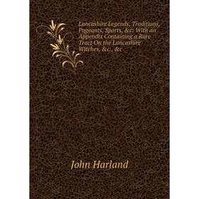 Книга Lancashire Legends, Traditions, Pageants, Sports: With an Appendix Containing a Rare Tract On the Lancashire Witches
Книга Lancashire Legends, Traditions, Pageants, Sports: With an Appendix Containing a Rare Tract On the Lancashire Witches