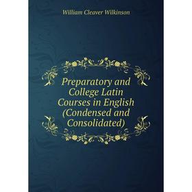 Книга Preparatory and College Latin Courses in English (Condensed and Consolidated)
Книга Preparatory and College Latin Courses in English (Condensed and Consolidated)