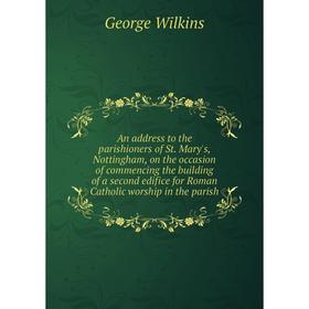 Книга An address to the parishioners of St. Mary's, Nottingham, on the occasion of commencing the building of a second edifice for Roman Catholic wors
Книга An address to the parishioners of St. Mary's, Nottingham, on the occasion of commencing the building of a second edifice for Roman Catholic wors