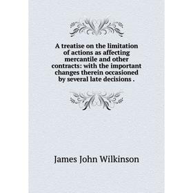 Книга A treatise on the limitation of actions as affecting mercantile and other contracts: with the important changes therein occasioned by several la
Книга A treatise on the limitation of actions as affecting mercantile and other contracts: with the important changes therein occasioned by several la