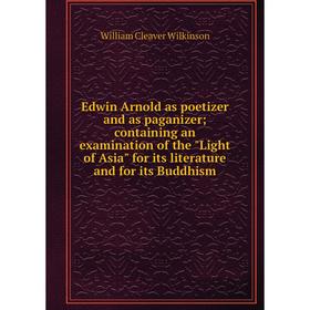 Книга Edwin Arnold as poetizer and as paganizer; containing an examination of the Light of Asia for its literature and for its Buddhism
Книга Edwin Arnold as poetizer and as paganizer; containing an examination of the Light of Asia for its literature and for its Buddhism