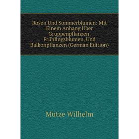 Книга Rosen Und Sommerblumen: Mit Einem Anhang Über Gruppenpflanzen, Frühlingsblumen, Und Balkonpflanzen
Книга Rosen Und Sommerblumen: Mit Einem Anhang Über Gruppenpflanzen, Frühlingsblumen, Und Balkonpflanzen