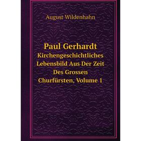 Книга Paul GerhardtKirchengeschichtliches Lebensbild Aus Der Zeit Des Grossen Churfürsten, Volume 1
Книга Paul GerhardtKirchengeschichtliches Lebensbild Aus Der Zeit Des Grossen Churfürsten, Volume 1