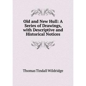 Книга Old and New Hull: A Series of Drawings, with Descriptive and Historical Notices
Книга Old and New Hull: A Series of Drawings, with Descriptive and Historical Notices