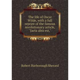 Книга The life of Oscar Wilde, with a full reprint of the famous revolutionary article, Jacta alea est
Книга The life of Oscar Wilde, with a full reprint of the famous revolutionary article, Jacta alea est