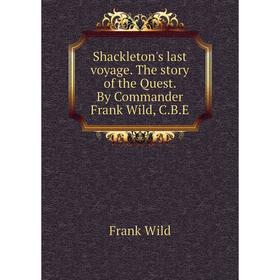Книга Shackleton's last voyage. The story of the Quest. By Commander Frank Wild, C.B.E
Книга Shackleton's last voyage. The story of the Quest. By Commander Frank Wild, C.B.E