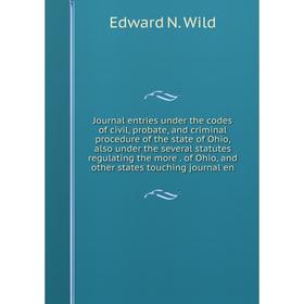 Книга Journal entries under the codes of civil, probate, and criminal procedure of the state of Ohio, also under the several statutes regulating the m
Книга Journal entries under the codes of civil, probate, and criminal procedure of the state of Ohio, also under the several statutes regulating the m