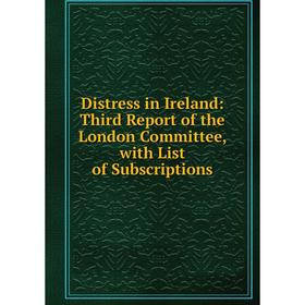 Книга Distress in Ireland: Third Report of the London Committee, with List of Subscriptions
Книга Distress in Ireland: Third Report of the London Committee, with List of Subscriptions