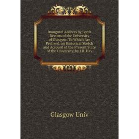 Книга Inaugural Address by Lords Rectors of the University of Glasgow: To Which Are Prefixed, an Historical Sketch and Account of the Present State of
Книга Inaugural Address by Lords Rectors of the University of Glasgow: To Which Are Prefixed, an Historical Sketch and Account of the Present State of