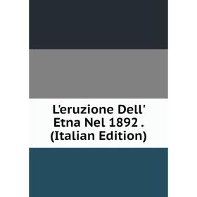 Книга L'eruzione Dell' Etna Nel 1892
Книга L'eruzione Dell' Etna Nel 1892