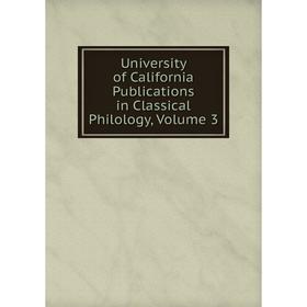 Книга University of California Publications in Classical Philology, Volume 3 
Книга University of California Publications in Classical Philology, Volume 3