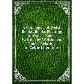 Книга A Catalogue of Welsh Books, Books Relating to Wales, Books Written by Welshmen, Books Relating to Celtic Literature
Книга A Catalogue of Welsh Books, Books Relating to Wales, Books Written by Welshmen, Books Relating to Celtic Literature