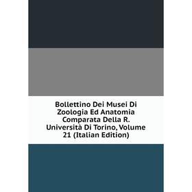 Книга Bollettino Dei Musei Di Zoologia Ed Anatomia Comparata Della R. Università Di Torino
Книга Bollettino Dei Musei Di Zoologia Ed Anatomia Comparata Della R. Università Di Torino