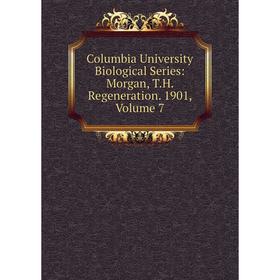 Книга Columbia University Biological Series: Morgan, T.H. Regeneration. 1901, Volume 7
Книга Columbia University Biological Series: Morgan, T.H. Regeneration. 1901, Volume 7