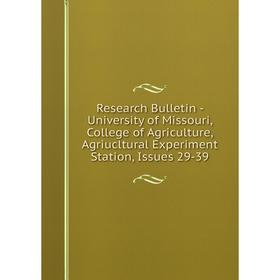 Книга Research Bulletin - University of Missouri, College of Agriculture, Agriucltural Experiment Station, Issues 29-39
Книга Research Bulletin - University of Missouri, College of Agriculture, Agriucltural Experiment Station, Issues 29-39