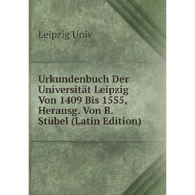 Книга Urkundenbuch Der Universität Leipzig Von 1409 Bis 1555, Herausg. Von B. Stübel (Latin Edition)
Книга Urkundenbuch Der Universität Leipzig Von 1409 Bis 1555, Herausg. Von B. Stübel (Latin Edition)