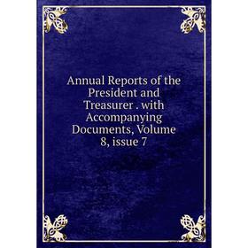 Книга Annual Reports of the President and Treasurer. with Accompanying Documents, Volume 8, issue 7
Книга Annual Reports of the President and Treasurer. with Accompanying Documents, Volume 8, issue 7