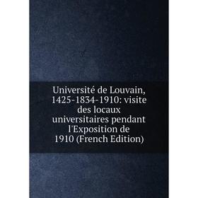 Книга Université de Louvain, 1425-1834-1910: visite des locaux universitaires pendant l'Exposition de 1910
Книга Université de Louvain, 1425-1834-1910: visite des locaux universitaires pendant l'Exposition de 1910