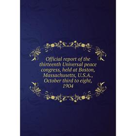 Книга Official report of the thirteen th Universal peace Congress, held at Boston, Massachusetts, USA, October third to eight, 1904
Книга Official report of the thirteen th Universal peace Congress, held at Boston, Massachusetts, USA, October third to eight, 1904