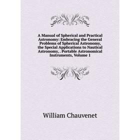 Книга A Manual of Spherical and Practical Astronomy: Embracing the General Problems of Spherical Astronomy, the Special Applications to Nautical Astro
Книга A Manual of Spherical and Practical Astronomy: Embracing the General Problems of Spherical Astronomy, the Special Applications to Nautical Astro