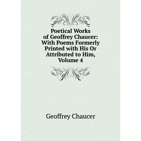 Книга Poetical Works of Geoffrey Chaucer: With Poems Formerly Printed with His Or Attributed to Him, Volume 4
Книга Poetical Works of Geoffrey Chaucer: With Poems Formerly Printed with His Or Attributed to Him, Volume 4