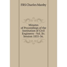 Книга Minutes of Proceedings of the Institution of Civil Engineers — Vol Xv Session 1855-56
Книга Minutes of Proceedings of the Institution of Civil Engineers — Vol Xv Session 1855-56