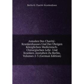 Книга Annalen Des Charité-Krankenhauses Und Der Übrigen Königlichen Medicinisch-Chirurgischen Lehr- Und Kranken-Anstalten Zu Berlin, Volumes 2-3 (Germ
Книга Annalen Des Charité-Krankenhauses Und Der Übrigen Königlichen Medicinisch-Chirurgischen Lehr- Und Kranken-Anstalten Zu Berlin, Volumes 2-3 (Germ