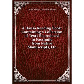 Книга A Hausa Reading Book: Containing a Collection of Texts Reproduced in Facsimile from Native Manuscripts
Книга A Hausa Reading Book: Containing a Collection of Texts Reproduced in Facsimile from Native Manuscripts