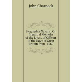 Книга Biographia Navalis; Or, Impartial Memoirs of the Lives. of Officers of the Navy of Great Britain from
Книга Biographia Navalis; Or, Impartial Memoirs of the Lives. of Officers of the Navy of Great Britain from