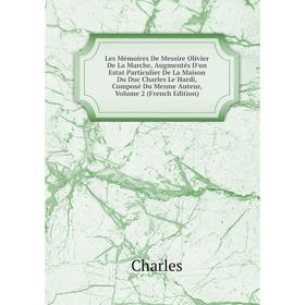 Книга Les Mémoires De Messire Olivier De La Marche, Augmentés D'un Estat Particulier De La Maison Du Duc Charles Le Hardi, Composé Du Mesme Auteur, Vo
Книга Les Mémoires De Messire Olivier De La Marche, Augmentés D'un Estat Particulier De La Maison Du Duc Charles Le Hardi, Composé Du Mesme Auteur, Vo