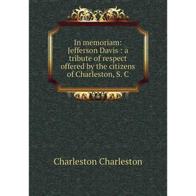 Книга In memoriam: Jefferson Davis: a tribute of respect offered by the citizens of Charleston, S. C
Книга In memoriam: Jefferson Davis: a tribute of respect offered by the citizens of Charleston, S. C