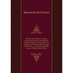 Книга Hittite inscriptions; certain newly discovered inscriptions, together with revised copies of a number of hitherto known and still in situ,. Asia
Книга Hittite inscriptions; certain newly discovered inscriptions, together with revised copies of a number of hitherto known and still in situ,. Asia