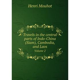 Книга Travels in the central parts of Indo-China (Siam), Cambodia, and LaosVolume 2
Книга Travels in the central parts of Indo-China (Siam), Cambodia, and LaosVolume 2