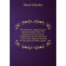 Книга Contrabands: Suggesting An Apprenticeship Under The Auspices Of Government To Build The Pacific Rail Road.: With Other Matters Relating To The S
Книга Contrabands: Suggesting An Apprenticeship Under The Auspices Of Government To Build The Pacific Rail Road.: With Other Matters Relating To The S