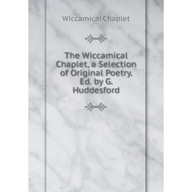 Книга The Wiccamical Chaplet, a Selection of Original Poetry. Ed. by G. Huddesford
Книга The Wiccamical Chaplet, a Selection of Original Poetry. Ed. by G. Huddesford