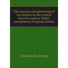 Книга The normal and pathological circulation in the central nervous system (Myel-encephalon) Original studies
Книга The normal and pathological circulation in the central nervous system (Myel-encephalon) Original studies