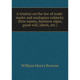 Книга A treatise on the law of trade-marks and analogous subjects: (firm names, business signs, good-will, labels, etc.)
Книга A treatise on the law of trade-marks and analogous subjects: (firm names, business signs, good-will, labels, etc.)