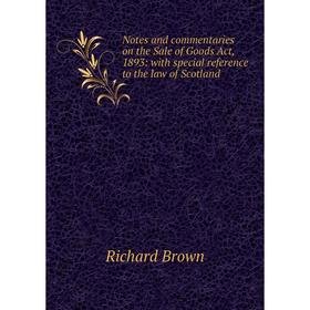 Книга Notes and commentaries on the Sale of Goods Act, 1893: with special reference to the law of Scotland
Книга Notes and commentaries on the Sale of Goods Act, 1893: with special reference to the law of Scotland