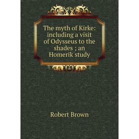 Книга The myth of Kirke: including a visit of Odysseus to the shades; an Homerik study
Книга The myth of Kirke: including a visit of Odysseus to the shades; an Homerik study