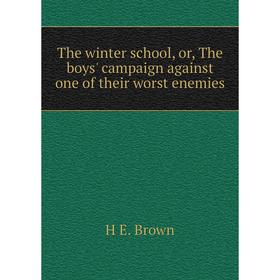 Книга The winter school, or, The boys' campaign against one of their worst enemies
Книга The winter school, or, The boys' campaign against one of their worst enemies