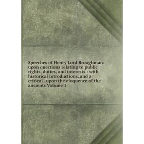 Книга Speeches of Henry Lord Broughman: upon questions relating to public rights, duties, and interests: with historical introductions, and a critical
Книга Speeches of Henry Lord Broughman: upon questions relating to public rights, duties, and interests: with historical introductions, and a critical