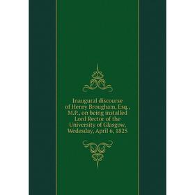 Книга Inaugural discourse of Henry Brougham, Esq., M.P., on being installed Lord Rector of the University of Glasgow
Книга Inaugural discourse of Henry Brougham, Esq., M.P., on being installed Lord Rector of the University of Glasgow