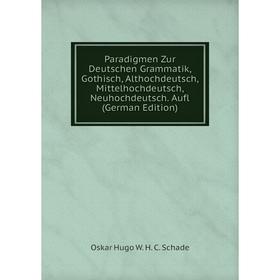 Книга Paradigmen Zur Deutschen Grammatik, Gothisch, Althochdeutsch, Mittelhochdeutsch, Neuhochdeutsch Aufl
Книга Paradigmen Zur Deutschen Grammatik, Gothisch, Althochdeutsch, Mittelhochdeutsch, Neuhochdeutsch Aufl