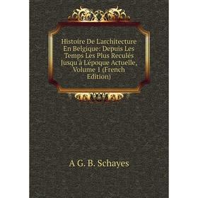 Книга Histoire De L'architecture En Belgique: Depuis Les Temps Les Plus Reculés Jusqu'à L'époque Actuelle
Книга Histoire De L'architecture En Belgique: Depuis Les Temps Les Plus Reculés Jusqu'à L'époque Actuelle