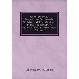 Книга Paradigmen Zur Deutschen Grammatik, Gothisch, Althochdeutsch, Mittelhochdeutsch, Neuhochdeutsch
Книга Paradigmen Zur Deutschen Grammatik, Gothisch, Althochdeutsch, Mittelhochdeutsch, Neuhochdeutsch